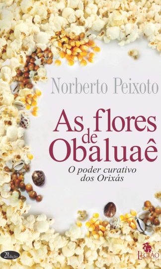 As Flores de Obaluaê - O Poder Curativo dos Orixás